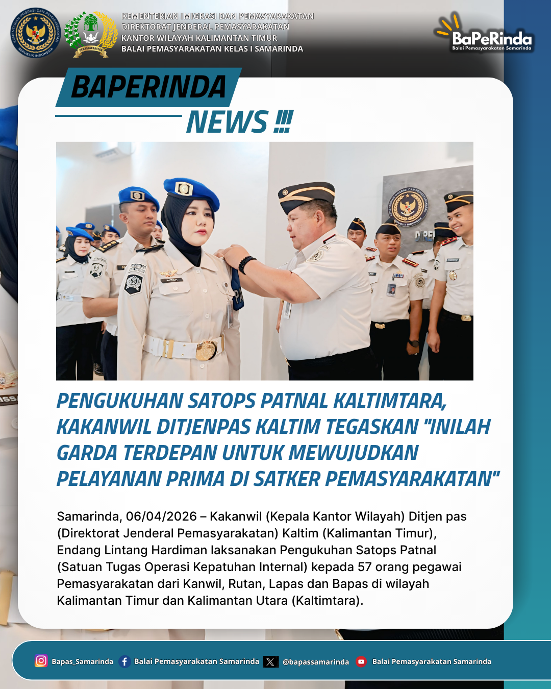 PENGUKUHAN SATOPS PATNAL KALTIMTARA, KAKANWIL DITJENPAS KALTIM TEGASKAN "INILAH GARDA TERDEPAN UNTUK MEWUJUDKAN PELAYANAN PRIMA DI SATKER PEMASYARAKATAN"